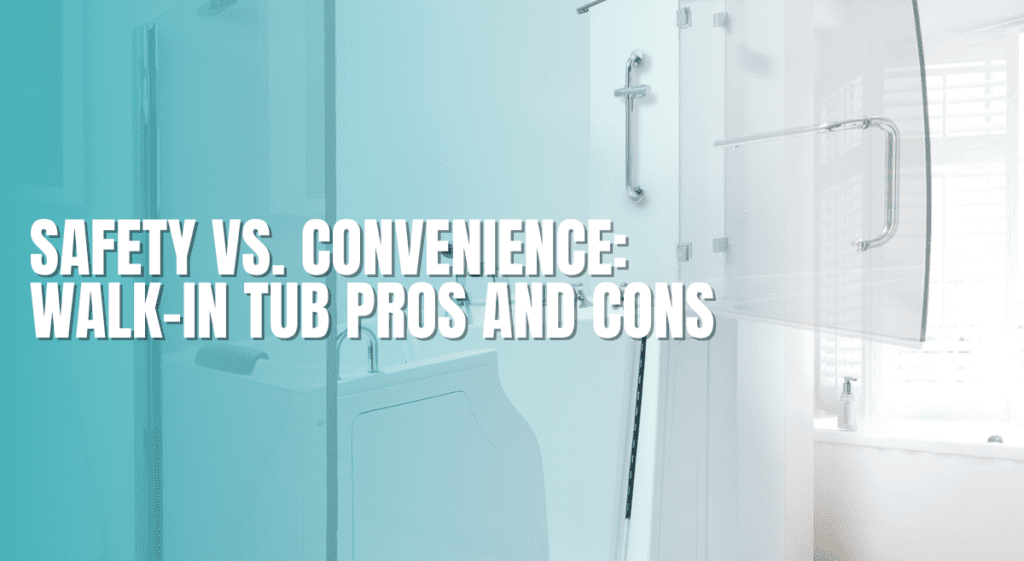 Safety vs. Convenience: Walk-In Tub Pros and Cons
